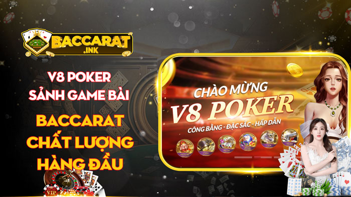 V8 poker - Sảnh game bài Baccarat chất lượng hàng đầu