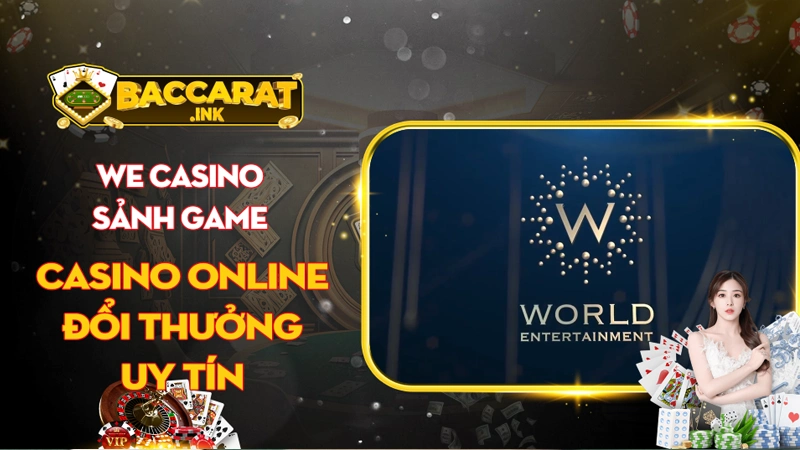 WE casino - Sảnh game casino online đổi thưởng uy tín 
