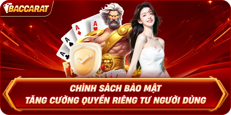 Chính Sách Bảo Mật tăng cường quyền riêng tư người dùng
