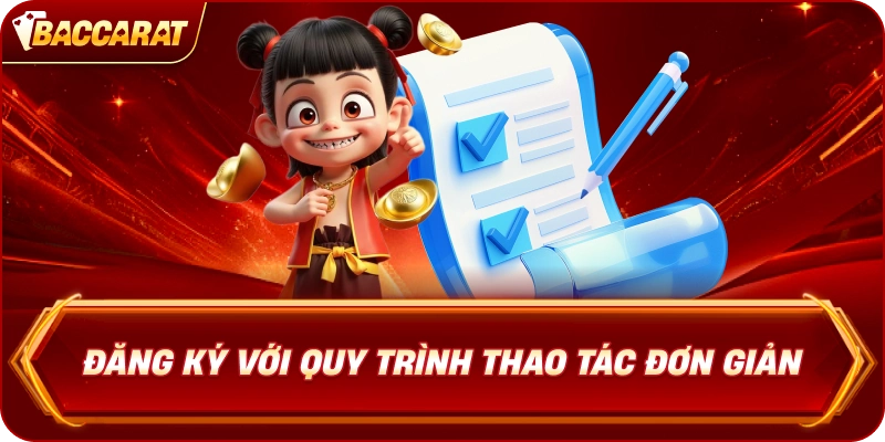 Đăng Ký Baccarat với quy trình thao tác đơn giản