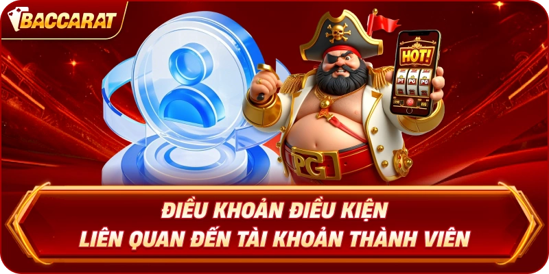 Điều Khoản Điều Kiện Baccarat liên quan đến tài khoản thành viên