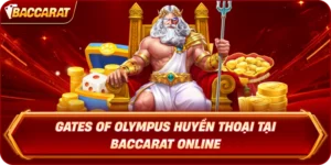Gates Of Olympus Huyền Thoại Tại Baccarat Online