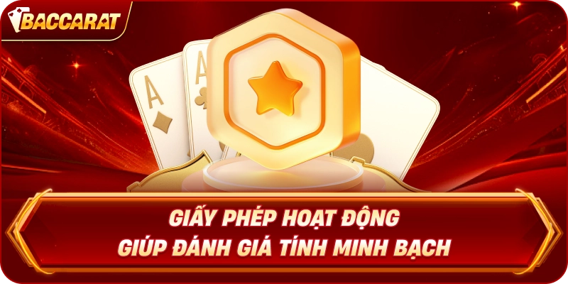 Giấy Phép Hoạt Động Baccarat Online giúp đánh giá tính minh bạch