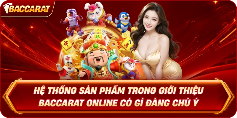 Hệ thống sản phẩm trong Giới Thiệu Baccarat có gì đáng chú ý