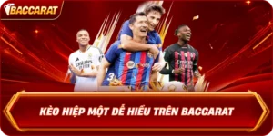 Kèo Hiệp Một Dễ Hiểu Trên Baccarat