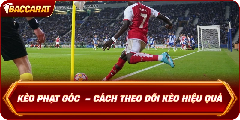 Kèo Phạt Góc  – Cách theo dõi kèo hiệu quả
