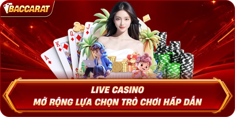 Live Casino Baccarat Online mở rộng lựa chọn trò chơi hấp dẫn