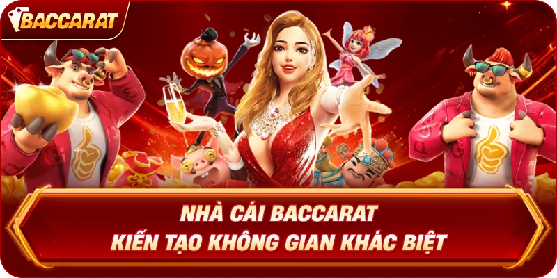 Nhà cái Baccarat kiến tạo không gian khác biệt