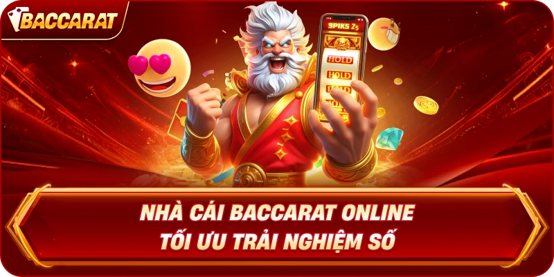 Nhà cái Baccarat Online tối ưu trải nghiệm số