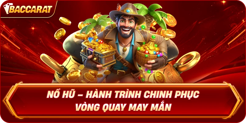 Nổ Hũ – Hành trình chinh phục vòng quay may mắn