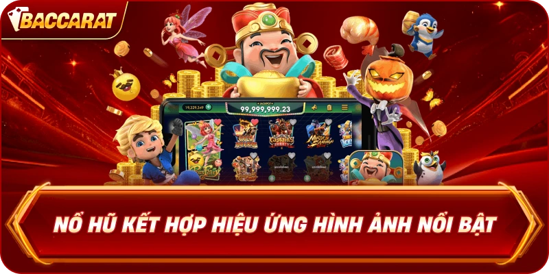 Nổ Hũ kết hợp hiệu ứng hình ảnh nổi bật