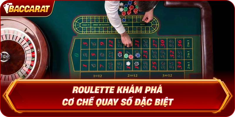 Roulette Baccarat Online khám phá cơ chế quay số đặc biệt