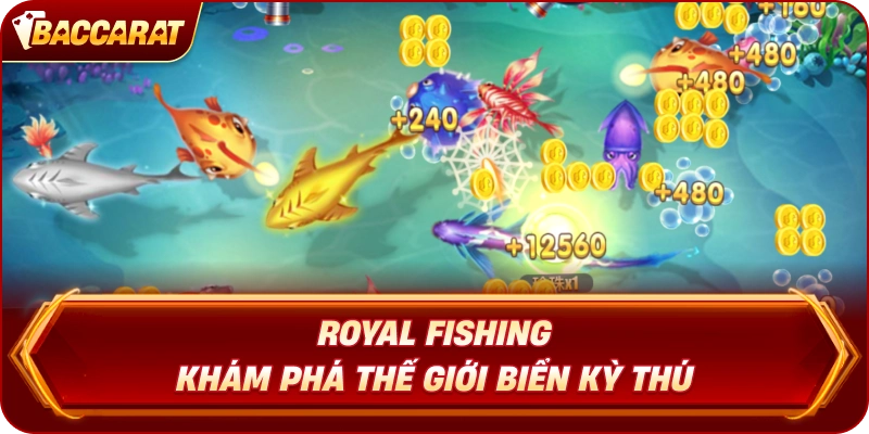 Royal Fishing khám phá thế giới biển kỳ thú