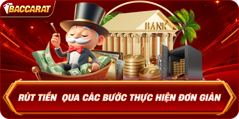 Rút Tiền Baccarat qua các bước thực hiện đơn giản