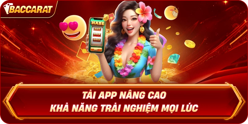 Tải App Baccarat Online  nâng cao khả năng trải nghiệm mọi lúc