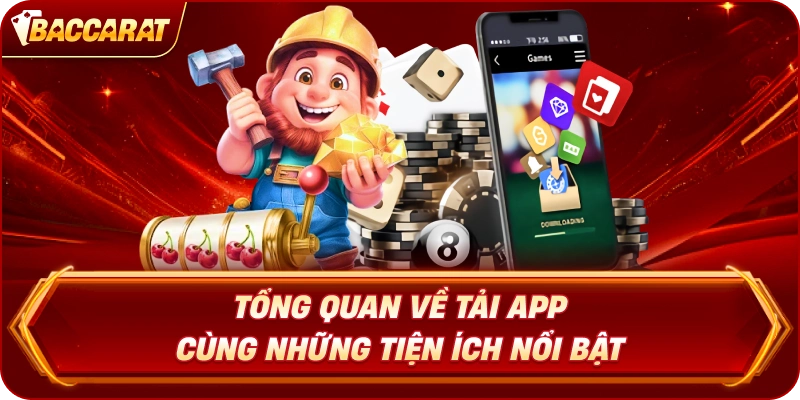 Tổng quan về Tải App Baccarat Online  cùng những tiện ích nổi bật