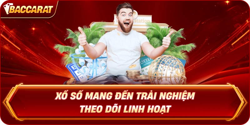 Xổ Số  mang đến trải nghiệm theo dõi linh hoạt