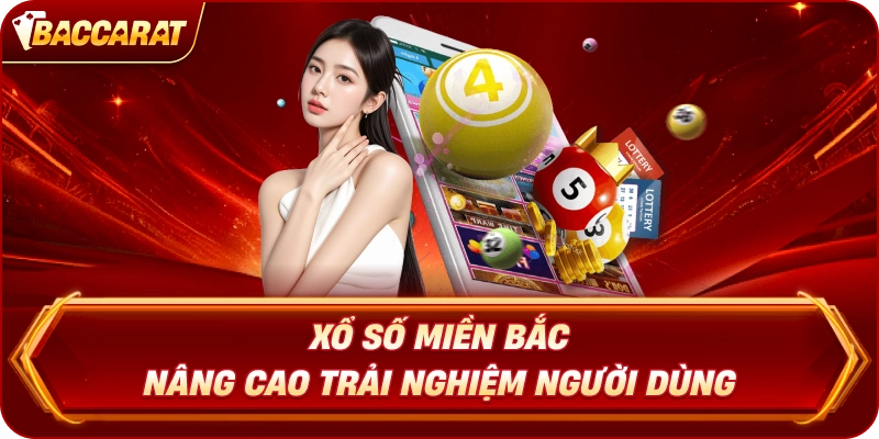Xổ Số Miền Bắc nâng cao trải nghiệm người dùng