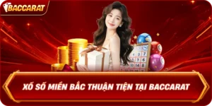 Xổ Số Miền Bắc Thuận Tiện Tại Baccarat
