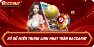 Xổ Số Miền Trung Linh Hoạt Trên Baccarat